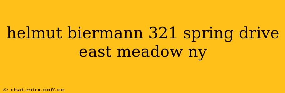 helmut biermann 321 spring drive east meadow ny