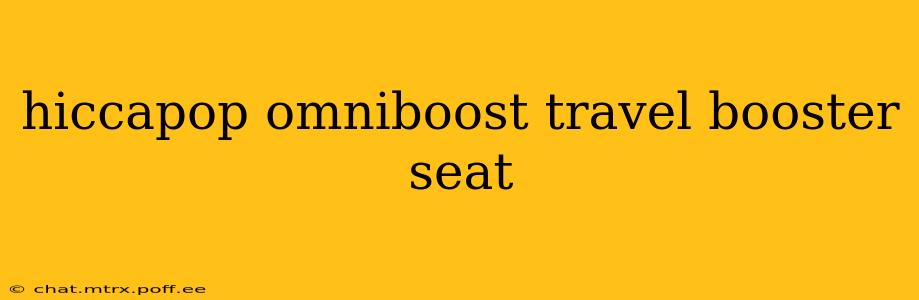 hiccapop omniboost travel booster seat