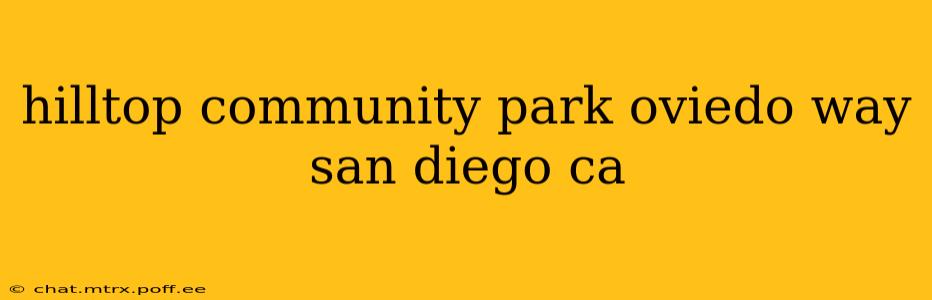 hilltop community park oviedo way san diego ca