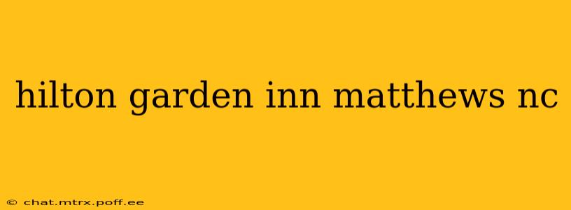 hilton garden inn matthews nc