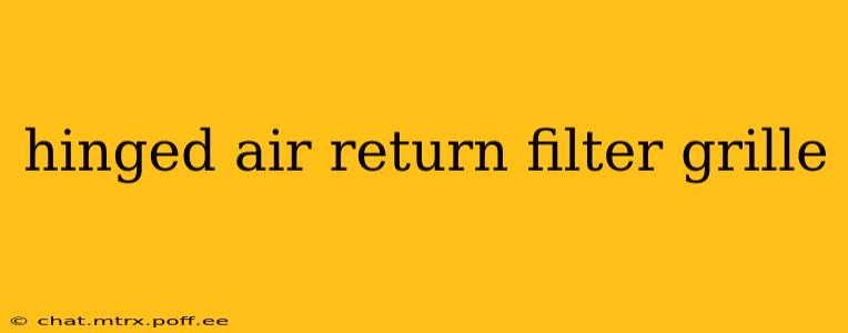 hinged air return filter grille
