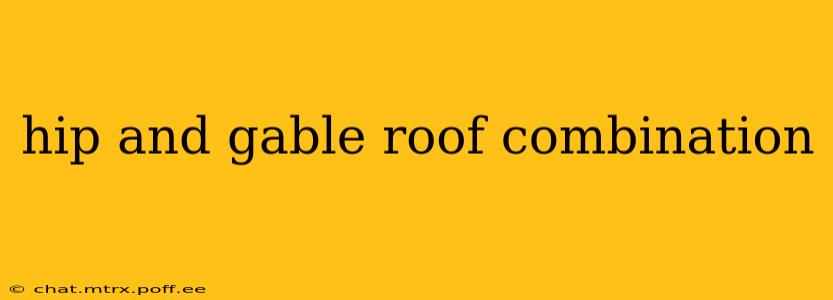 hip and gable roof combination