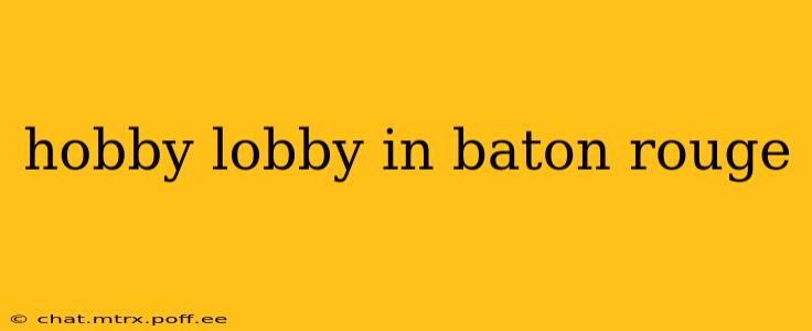 hobby lobby in baton rouge