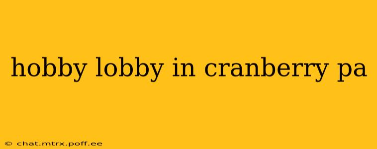 hobby lobby in cranberry pa