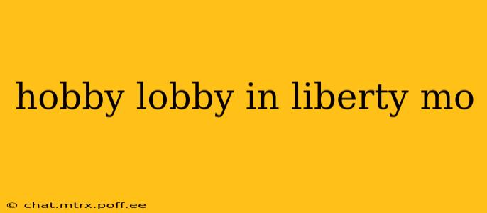 hobby lobby in liberty mo
