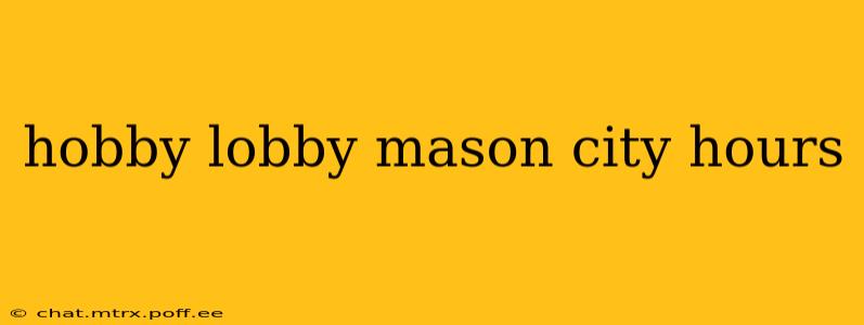 hobby lobby mason city hours