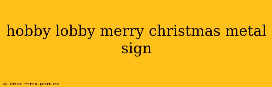 hobby lobby merry christmas metal sign