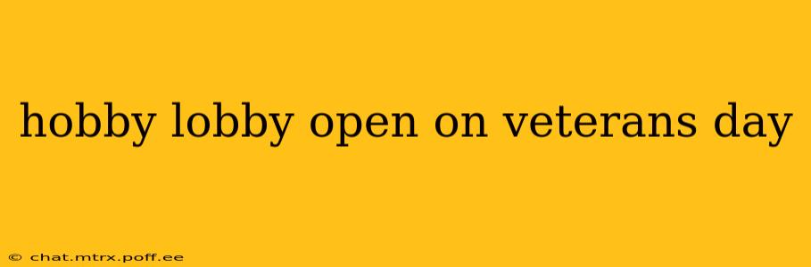 hobby lobby open on veterans day