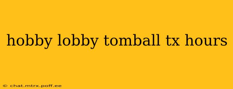 hobby lobby tomball tx hours