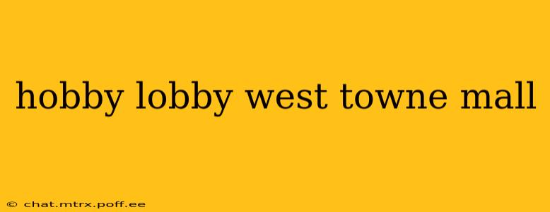 hobby lobby west towne mall