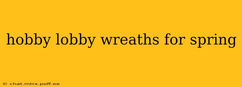 hobby lobby wreaths for spring