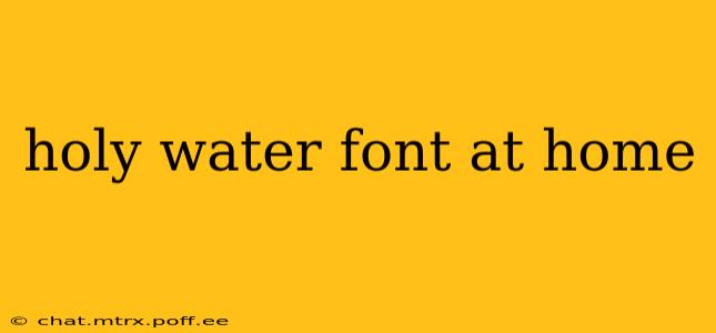 holy water font at home