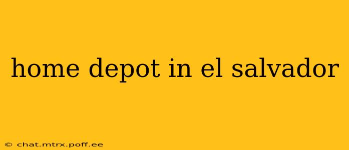 home depot in el salvador
