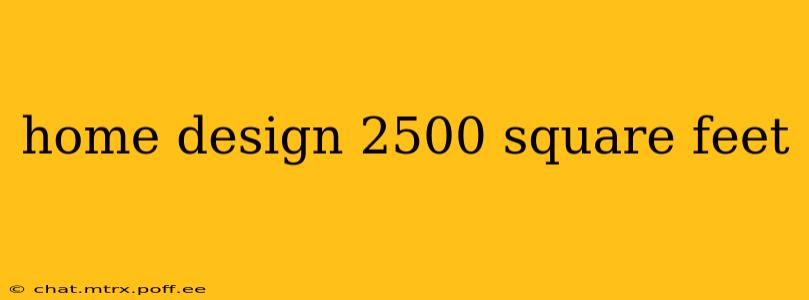 home design 2500 square feet