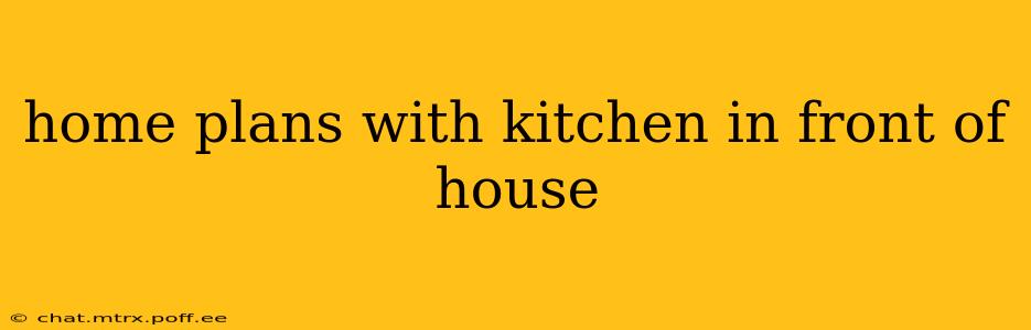 home plans with kitchen in front of house