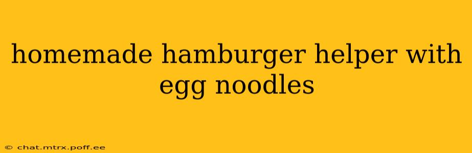 homemade hamburger helper with egg noodles