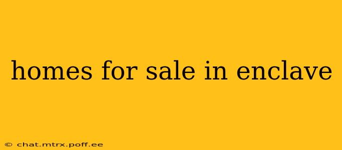 homes for sale in enclave