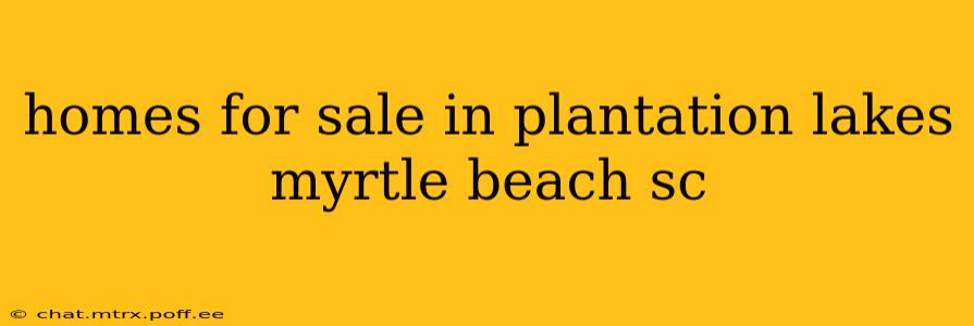 homes for sale in plantation lakes myrtle beach sc