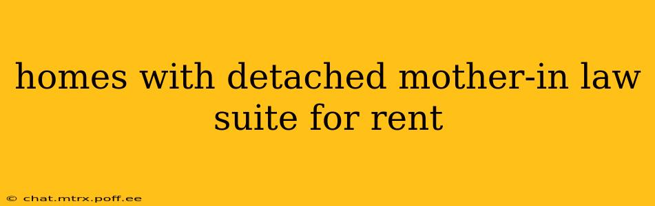 homes with detached mother-in law suite for rent