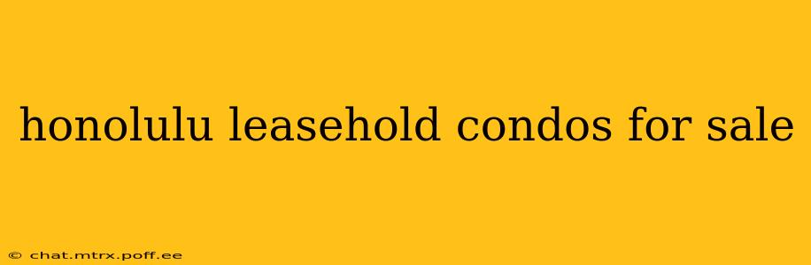 honolulu leasehold condos for sale