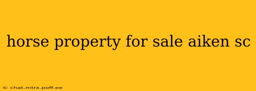 horse property for sale aiken sc
