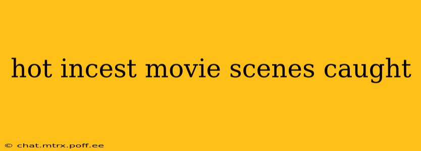 hot incest movie scenes caught hot incest movie scenes caught