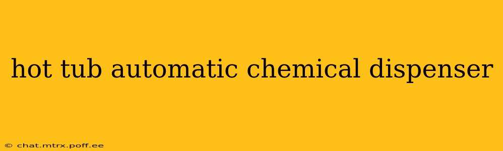 hot tub automatic chemical dispenser