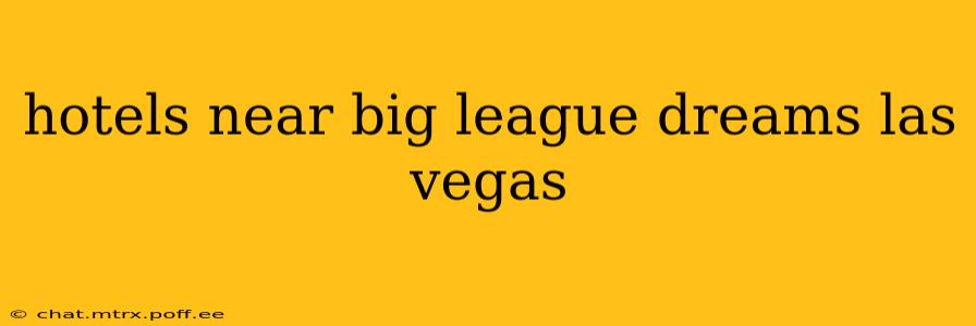 hotels near big league dreams las vegas