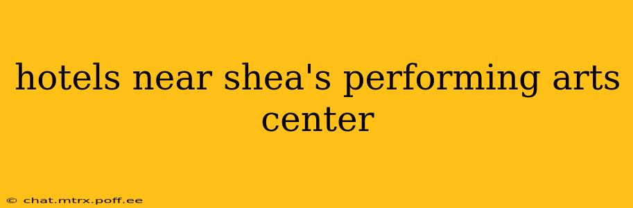 hotels near shea's performing arts center