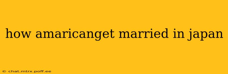 how amaricanget married in japan