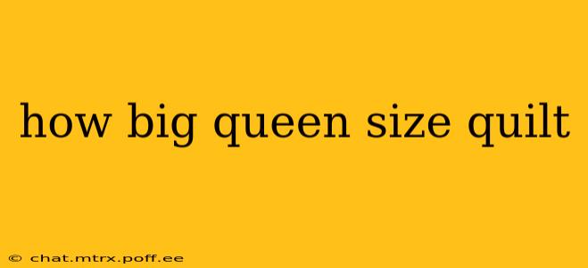 how big queen size quilt