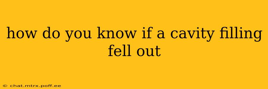 how do you know if a cavity filling fell out