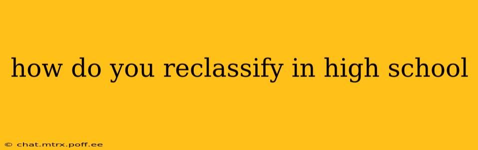 how do you reclassify in high school
