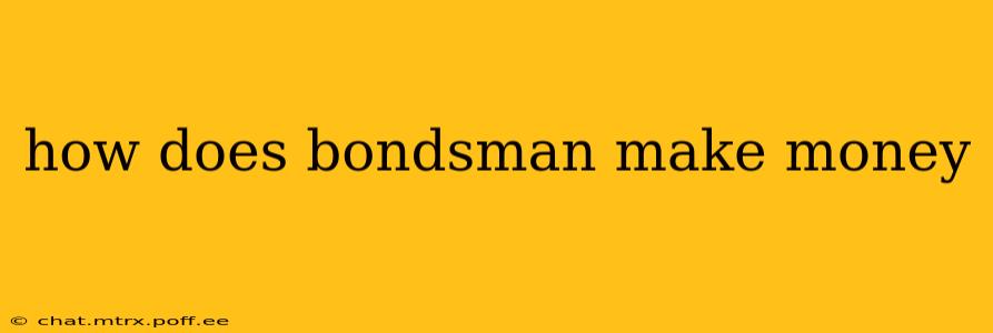 how does bondsman make money