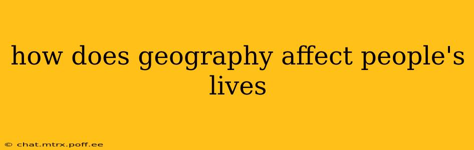 how does geography affect people's lives