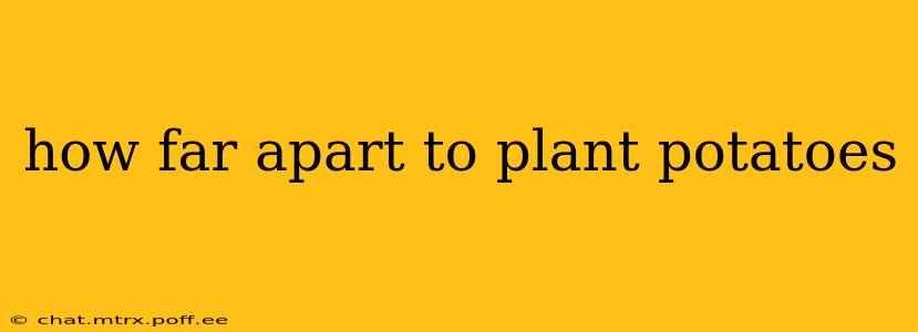 how far apart to plant potatoes