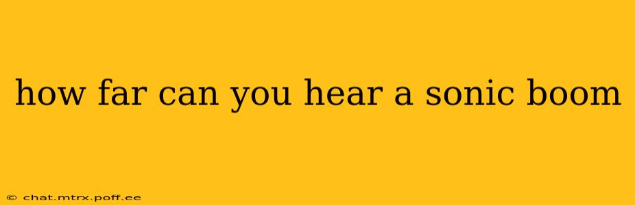 how far can you hear a sonic boom