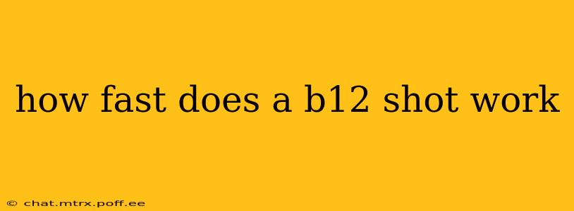 how fast does a b12 shot work