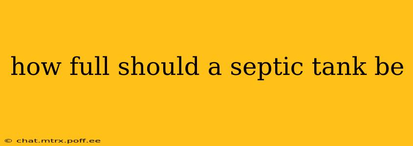 how full should a septic tank be