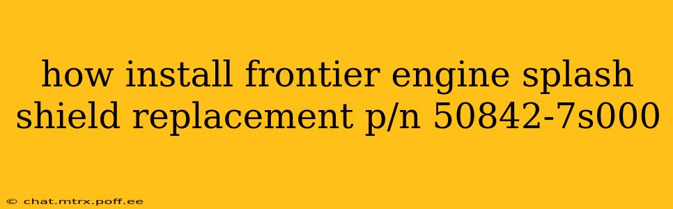 how install frontier engine splash shield replacement p/n 50842-7s000