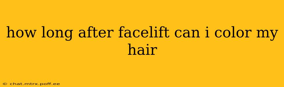 how long after facelift can i color my hair