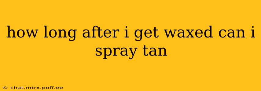 how long after i get waxed can i spray tan