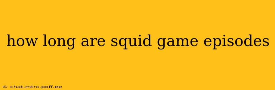 how long are squid game episodes