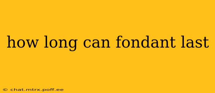how long can fondant last