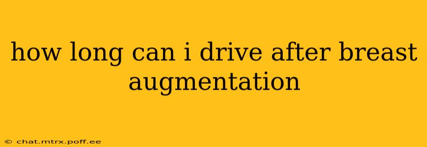 how long can i drive after breast augmentation