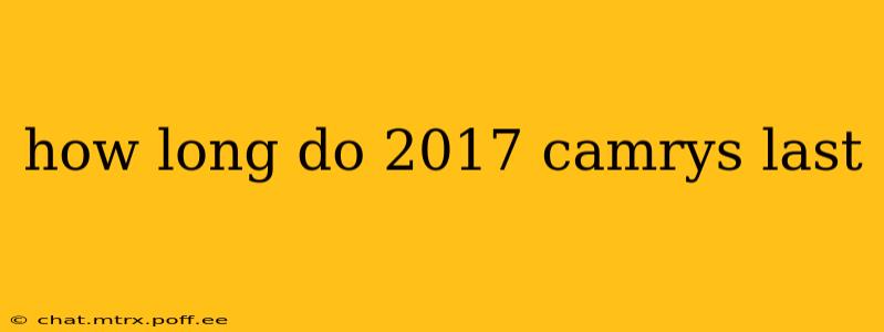 how long do 2017 camrys last