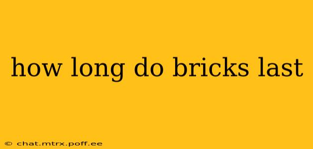 how long do bricks last