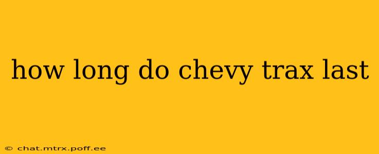 how long do chevy trax last