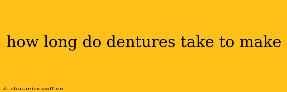 how long do dentures take to make