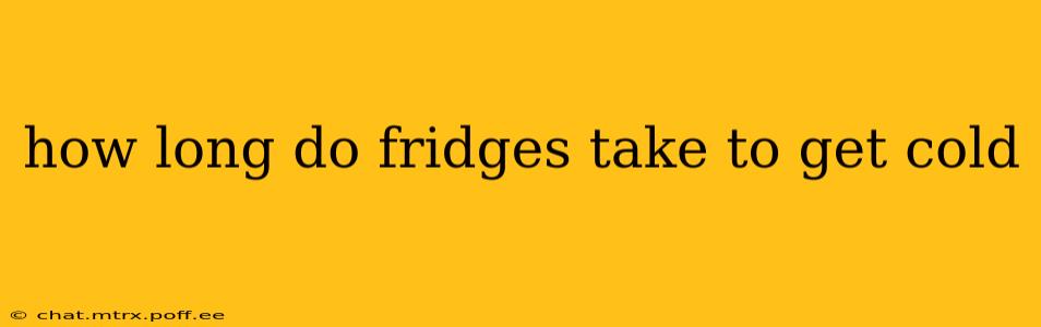 how long do fridges take to get cold